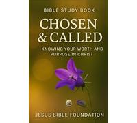 Bible Study Book Chosen & Called: Knowing Your Worth and Purpose in Christ (Identity in Christ: Discovering Who You Are Through God’s Eyes)