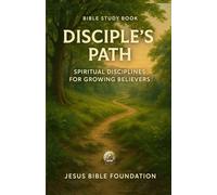 Bible Study Book Disciple’s Path: Spiritual Disciplines for Growing Believers (Christian Living & Discipleship Series)