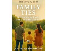 Bible Study Book Family Ties: Strengthening Bonds with God at the Center (The Love & Relationships Discipleship Series)