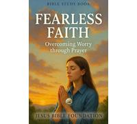 Bible Study Book Fearless Faith: Overcoming Worry through Prayer (Faith Over Fear: Overcoming Doubt and Anxiety through God’s Promises)