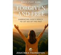 Bible Study Book Forgiven and Free: Embracing God’s Mercy to Let Go of the Past (Set Free - A Bible Study Series on Forgiveness and Grace)