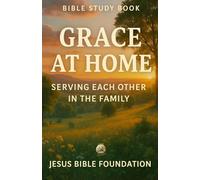 Bible Study Book Grace at Home: Serving Each Other in the Family (Covenant & Kin: Christ in Marriage, Peace in Family)