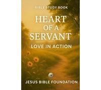 Bible Study Book Heart of a Servant: Love in Action: 8 (The Love & Relationships Discipleship Series)