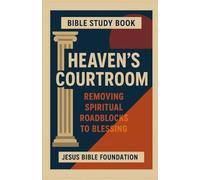 Bible Study Book Heaven’s Courtroom: Removing Spiritual Roadblocks to Blessing (Faith Over Your Finances: Bible Study Series)