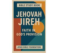 Bible study Book Jehovah Jireh: Faith in God’s Provision (Faith Over Your Finances: Bible Study Series)