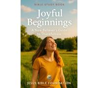 Bible Study Book Joyful Beginnings: A New Believer’s Guide to Thankfulness (Gratitude & Joy: Living Each Day with a Thankful Heart)