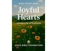 Bible Study Book Joyful Hearts: Living a Life of Gratitude (Gratitude & Joy: Living Each Day with a Thankful Heart)