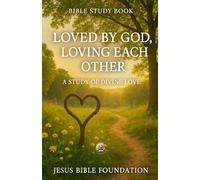 Bible Study Book Loved by God, Loving Each Other: A Study of Divine Love (The Love & Relationships Discipleship Series)