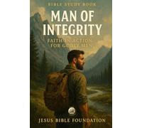 Bible Study Book Man of Integrity: Faith in Action for Godly Men: 4 (Christian Living & Discipleship Series)