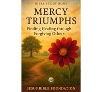 Bible Study Book Mercy Triumphs: Finding Healing through Forgiving Others (Set Free - A Bible Study Series on Forgiveness and Grace)