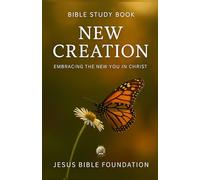 Bible Study Book New Creation: Embracing the New You in Christ (Identity in Christ: Discovering Who You Are Through God’s Eyes)