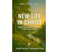 Bible Study Book New Life in Christ: Understanding Salvation and Next Steps: 2 (Foundations for New Believers: Building a Strong Start in Christ)