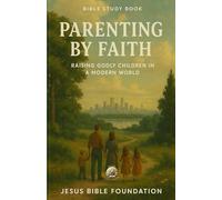 Bible Study Book Parenting by Faith: Raising Godly Children in a Modern World (Faithful Families: Building Relationships that Honor God)