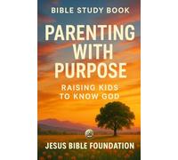 Bible Study Book Parenting with Purpose: Raising Kids to Know God: 6 (Covenant & Kin: Christ in Marriage, Peace in Family)