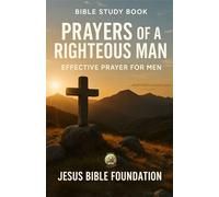 Bible study book Prayers of a Righteous Man: Effective Prayer for Men (Prayer & Intimacy with God Series)