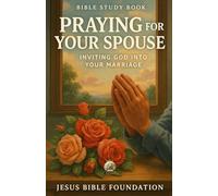 Bible Study Book Praying for Your Spouse: Inviting God into Your Marriage (Faithful Families: Building Relationships that Honor God)