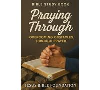 Bible study book Praying Through: Overcoming Obstacles through Prayer (Prayer & Intimacy with God Series)