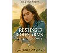 Bible Study Book Resting in God’s Arms: Letting Go of Fear and Doubt: 6 (Faith Over Fear: Overcoming Doubt and Anxiety through God’s Promises)