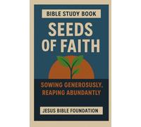 Bible Study Book Seeds of Faith: Sowing Generously, Reaping Abundantly (Faith Over Your Finances: Bible Study Series)