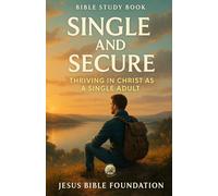 Bible Study Book Single and Secure: Thriving in Christ as a Single Adult (Faithful Families: Building Relationships that Honor God)
