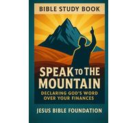 Bible Study Book Speak to the Mountain: Declaring God’s Word Over Your Finances (Faith Over Your Finances: Bible Study Series)