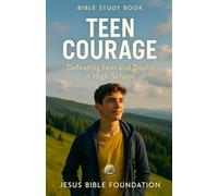 Bible Study Book Teen Courage: Defeating Fear and Doubt in High School (Faith Over Fear: Overcoming Doubt and Anxiety through God’s Promises)