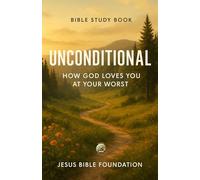Bible Study Book Unconditional: How God Loves You at Your Worst (The Love & Relationships Discipleship Series)