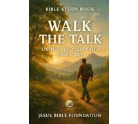 Bible Study Book Walk the Talk: Living Out Your Faith Every Day (Christian Living & Discipleship Series)