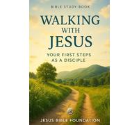 Bible Study Book Walking with Jesus: Your First Steps as a Disciple: 7 (Foundations for New Believers: Building a Strong Start in Christ)