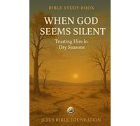 Bible Study Book When God Seems Silent: Trusting Him in Dry Seasons (Hope & Encouragement Series)