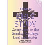 Bible Study Companion to the Sunday Readings Lent and Easter Year A (Bible Study Lent and Easter)