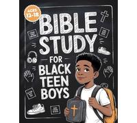 Bible Study for Black Teen Boys: The Ultimate Bible Study Workbook For Young Black Men Seeking Strength, Clarity, And Confidence In Christ