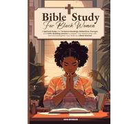 Bible Study For Black Women: A Spiritual Guide with Scripture Readings, Reflections, Prompts, and Faith-Building Lessons to Deepen Your Relationship ... Faith and Build Relationship with God)