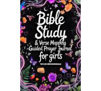 BIBLE STUDY FOR GIRLS: VERSE MAPPING & 52-WEEK GUIDED PRAYER BOOK TO CALM YOUR WORRIES, FIND IDENTITY IN CHRIST & DEEPEN FAITH: Devotional Workbook ... Mapping: Anchored in Grace Through Scripture)