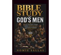 BIBLE STUDY FOR GOD'S MEN: 50 Old Testament Stories to Build Unshakable Faith, Courageous Leadership, and Everyday Strength Plus 100 Inspiring Devotionals