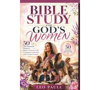 BIBLE STUDY FOR GOD'S WOMEN: 50 Old Testament Stories to Build Unshakable Faith, Courageous Leadership, and Everyday Strength Plus 50 Inspiring Devotionals