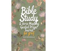 BIBLE STUDY FOR GRIEF & LOSS: VERSE MAPPING & 52-W UIDED PRAYER BOOK FOR HEALING, HOPE & SCRIPTURE: Devotional Faith-Based Workbook with ... Mapping: Anchored in Grace Through Scripture)