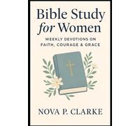 Bible Study for Women: Weekly Devotions on Faith, Courage & Grace