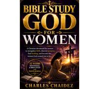 Bible Study God For Women: A Christian Devotional for Women to Strengthen Faith, Discover Purpose, Find Healing, and Become the Woman God Created You to Be