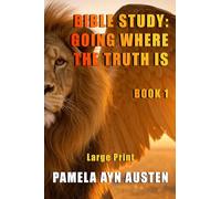 Bible Study: Going Where the Truth Is: Book 1