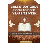 Bible Study Guide Book For One Years/52 Week：Integrating Faith into the Daily Moments of Life.