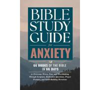 Bible Study Guide for Anxiety: 66 Books of the Bible in 66 Days to Overcome Worry, Fear, and Overthinking Through Scripture, Reflection Questions, Prayer Prompts, and Faith-Building Devotions