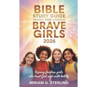 Bible Study Guide for Brave Girls 2026: Raising Fearless Girls Who Trust God and Walk Boldly
