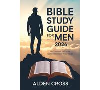 Bible Study Guide For Men 2026: Becoming The Man God Designed You To Be