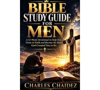 Bible Study Guide For Men: A 52 W evotional to Help You Grow in Faith and Become the Man God Created You to Be