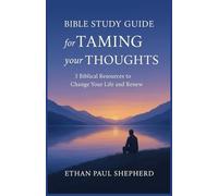 Bible Study Guide for Taming Your Thoughts.: 3 Biblical Resources to Change Your Life and Renew