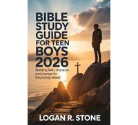 Bible Study Guide For Teen Boys 2026: Building Faith, Character, and Courage For The Journey Ahead