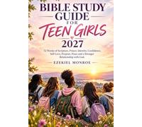 Bible Study Guide For Teen Girls 2027: 52 Weeks of Scripture Prayer Identity Confidence Self-Love Purpose Peace and a Stronger Relationship with God