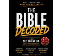 Bible Study Guide: Genesis Through Deuteronomy Decoded: Original KJV Scripture with Plain English Explanations. Easy Bible Reading for Beginners