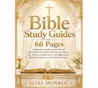 Bible Study Guides 66 Pages: A Beginner-Friendly Journey Through All 66 Books of the Bible with Summaries, Key Themes, Essential Verses, Life Applications, Reflection Questions, and Guided Journaling